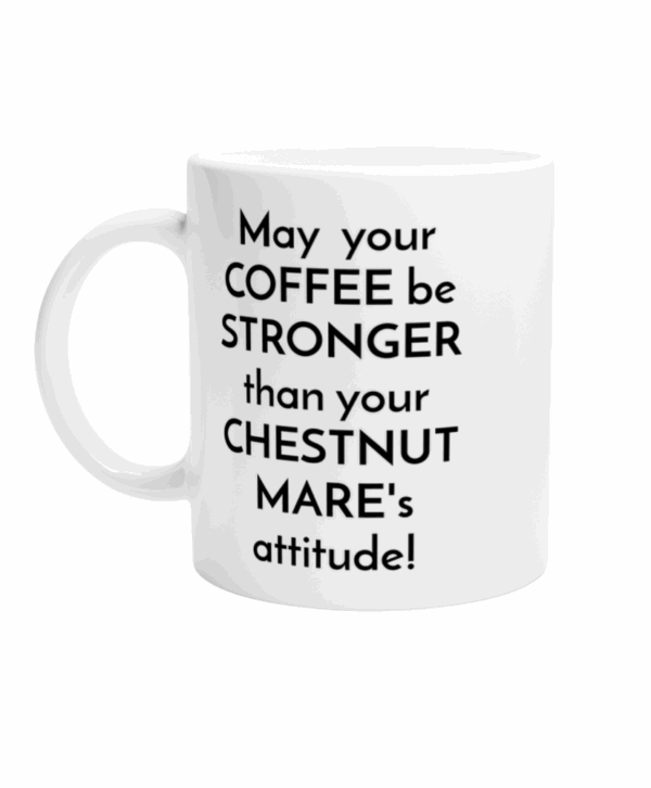 Vit kaffemugg i keramik med texten May your coffee be stronger than your chestnut mare's attitude.